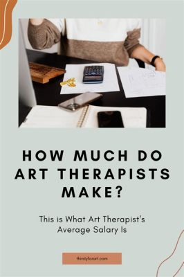 How Much Do Art Therapists Make? A Look into Their Earning Potential and the Factors That Shape It